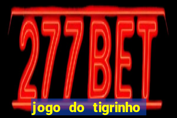 jogo do tigrinho ganha dinheiro mesmo